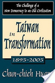 Taiwan in transformation 1895-2005 : the challenge of a new democracy to an old civilization